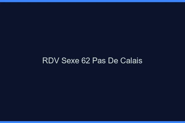RDV sexe 62 pas-de-calais