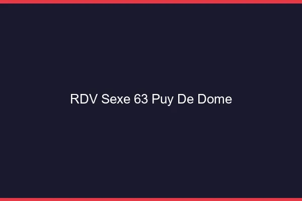 RDV sexe 63 puy-de-dôme