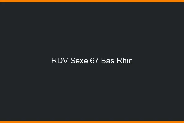 RDV sexe 67 bas-rhin