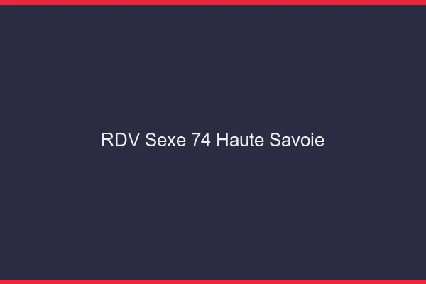 RDV sexe 74 haute-savoie