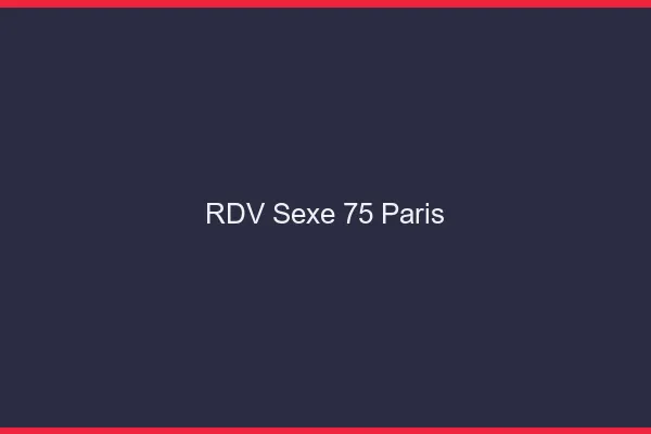 RDV sexe 75 Paris