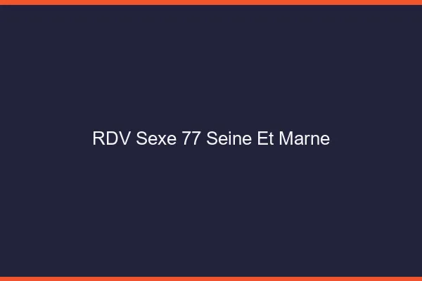 RDV sexe 77 seine-et-marne