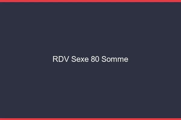 RDV sexe 80 somme