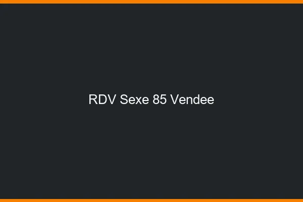 RDV sexe 85 vendée