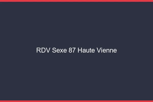 RDV sexe 87 haute-vienne