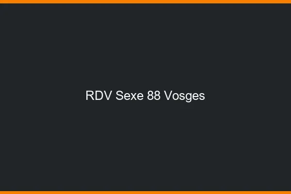 RDV sexe 88 vosges