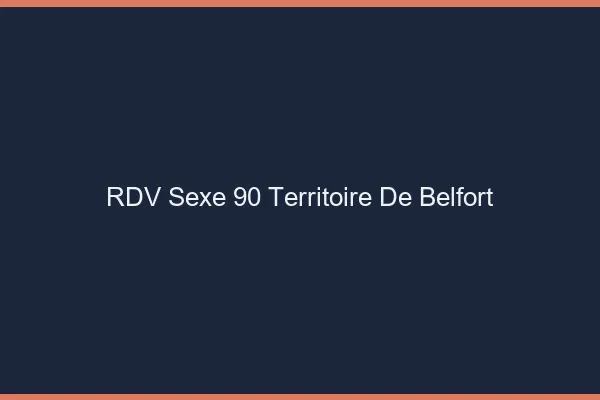 RDV sexe 90 territoire de Belfort