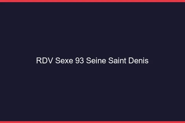 RDV sexe 93 seine-saint-denis