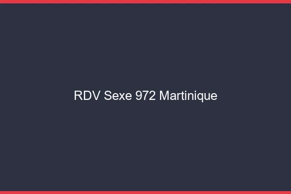 RDV sexe 972 Martinique