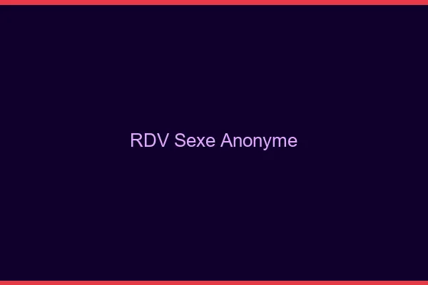 RDV sexe anonyme