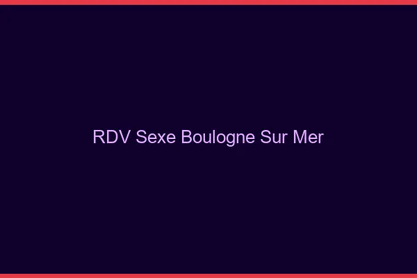 RDV sexe Boulogne-sur-Mer