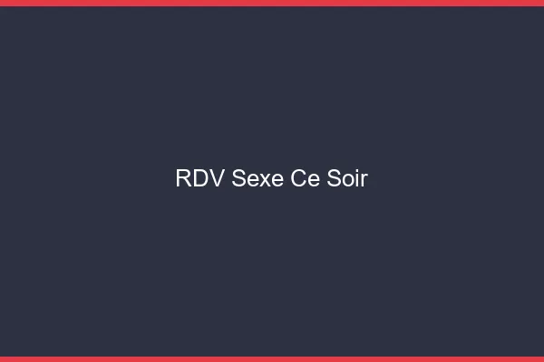 RDV sexe ce soir