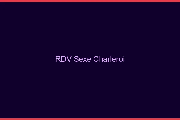 RDV sexe Charleroi