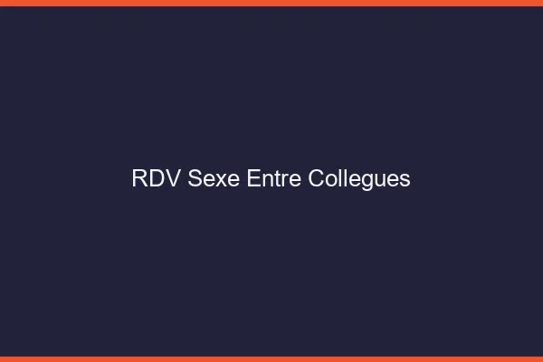 RDV sexe entre collègues
