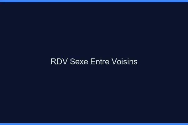 RDV sexe entre voisins