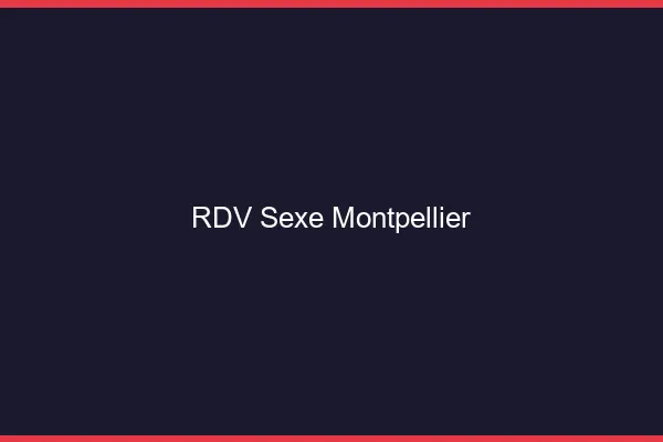 RDV sexe Montpellier