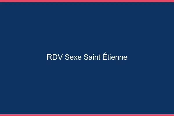 RDV sexe Saint-Étienne
