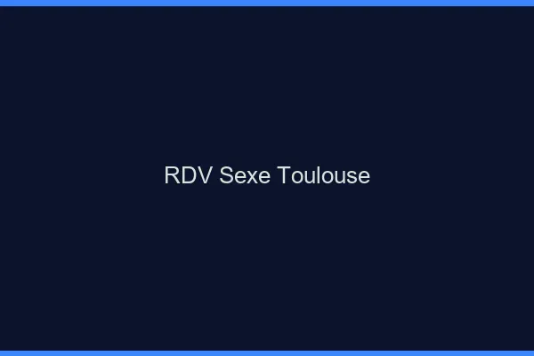 RDV sexe Toulouse