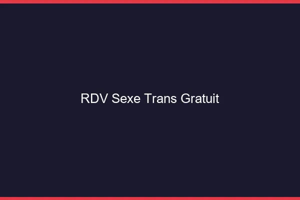 RDV sexe trans gratuit