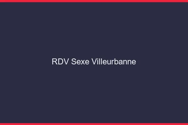 RDV sexe Villeurbanne