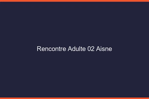 Rencontre adulte 02 aisne
