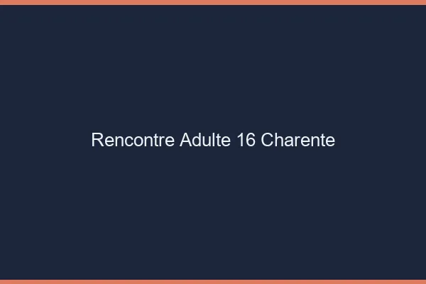 Rencontre adulte 16 charente