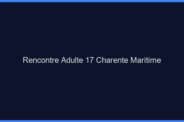 Rencontre adulte 17 charente-maritime