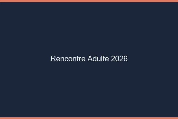 Rencontre adulte 2026