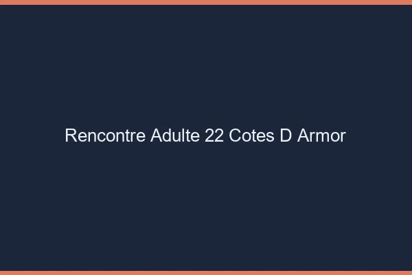 Rencontre adulte 22 côtes-d'armor