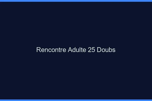 Rencontre adulte 25 doubs