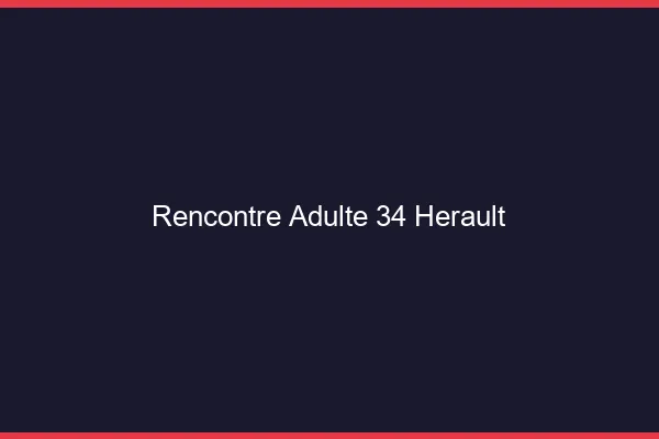 Rencontre adulte 34 hérault