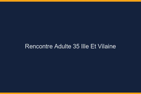Rencontre adulte 35 ille-et-vilaine