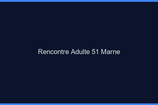 Rencontre adulte 51 marne