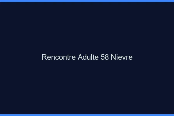 Rencontre adulte 58 nièvre
