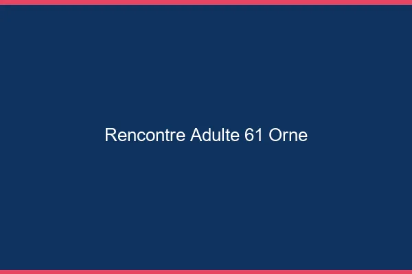 Rencontre adulte 61 orne