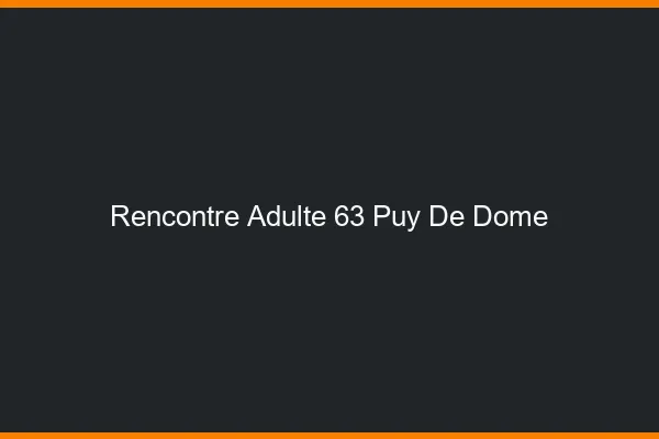 Rencontre adulte 63 puy-de-dôme