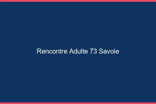 Rencontre adulte 73 savoie