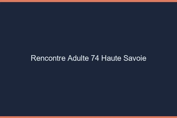 Rencontre adulte 74 haute-savoie