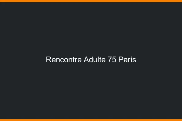 Rencontre adulte 75 Paris