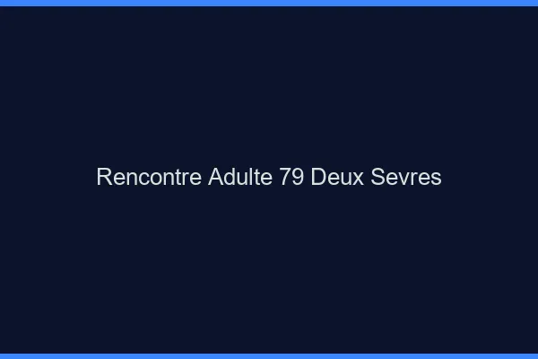 Rencontre adulte 79 deux-sèvres