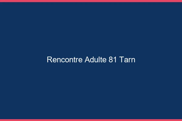 Rencontre adulte 81 tarn