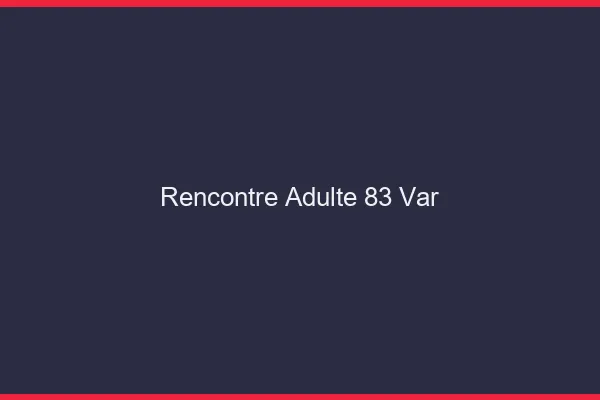 Rencontre adulte 83 var