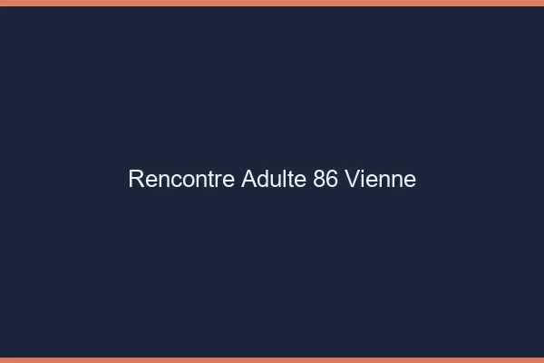 Rencontre adulte 86 vienne