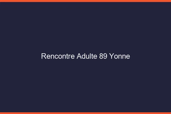 Rencontre adulte 89 yonne