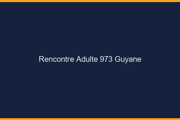 Rencontre adulte 973 Guyane