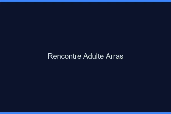 Rencontre adulte Arras