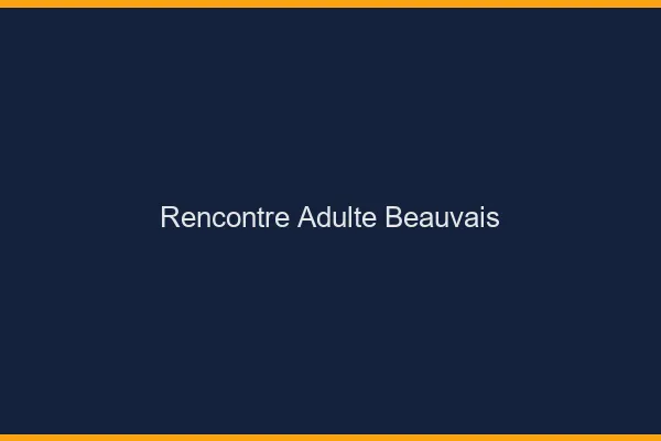 Rencontre adulte Beauvais