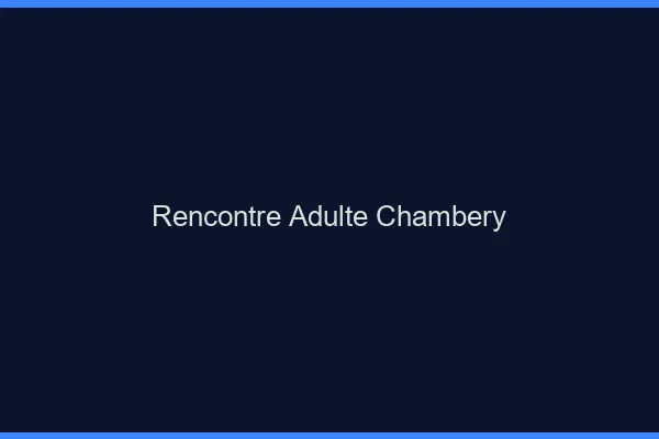 Rencontre adulte Chambéry
