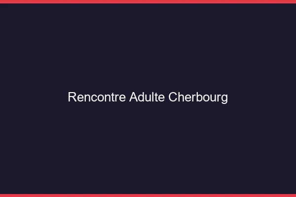 Rencontre adulte Cherbourg