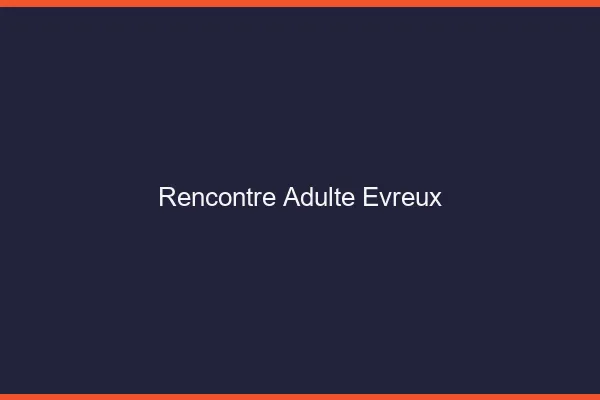 Rencontre adulte Évreux